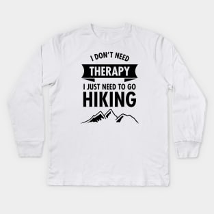 I Don't Need I Just Need To Go To Hiking Kids Long Sleeve T-Shirt